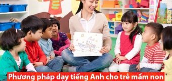 Phương pháp dạy tiếng Anh cho trẻ mầm non giúp bé thích học hơn